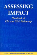 Assessing Impact: Handbook of EIA and SEA Follow-Up - Angus Morrison-Saunders, Jos Arts