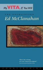 My Vita, If You Will: The Uncollected Ed McClanahan - Ed McClanahan