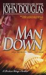 Man Down: A Broken Wings Thriller - Mark Olshaker, John E. (Edward) Douglas