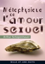 Métaphysique de l'amour sexuel (La Petite Collection) (French Edition) - Arthur Schopenhauer, Auguste Burdeau, Yannis Constantinidès