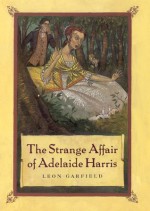 The Strange Affair of Adelaide Harris - Leon Garfield