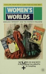 Women's Worlds: Ideology, Feminity, and the Woman's Magazine - Ros Ballaster, Margaret Beetham, Elizabeth Frazer, Sandra Hebron