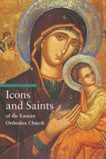 Icons and Saints of the Eastern Orthodox Church - Alfredo Tradigo, Stephen Sartarelli