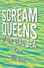 Scream Queens of the Dead Sea: Sex! Heavy Metal! Linguistics! - Gilad Elbom