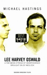 Lee Harvey Oswald: A Far Mean Streak of Independence Brought on by Negleck - Michael Hastings