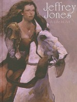 Jeffrey Jones: A Life in Art - Jeffrey Jones