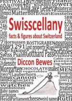 Swisscellany: Facts & Figures about Switzerland - Diccon Bewes