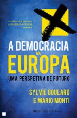 A Democracia na Europa. Uma perspetiva de futuro - Sylvie Goulard, Mario Monti, Maria Eduarda Colares