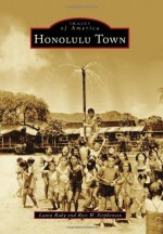 Honolulu Town (Images of America) - Laura Ruby, Ross W. Stephenson