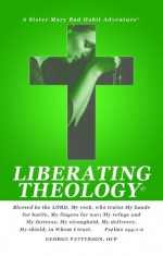 Liberating Theology (Sister Mary's Bad Habit Adventures) - George Patterson