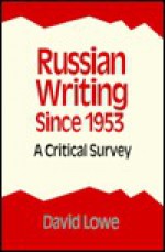 Russian Writing Since 1953: A Critical Survey - David Allan Lowe