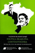 Politica Brasilena Contemporanea: de Collor a Lula En Anos de Transformacion - Vicente Palermo