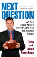 Next Question: An NFL Super Agent's Proven Game Plan for Business Success - Drew Rosenhaus, Jason Rosenhaus