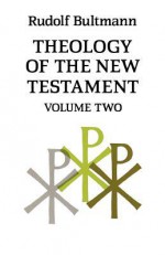 Theology of the New Testament, Vol 2 - Rudolf Karl Bultmann, K. Grobel