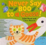 Never Say Boo to a Goose - Jakki Wood, Clare Beaton