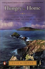 Hungry for Home: Leaving the Blaskets: A Journey from the Edge of Ireland - Cole Moreton