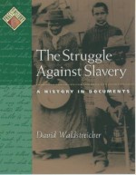 The Struggle Against Slavery: A History in Documents - David Waldstreicher