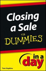 Closing a Sale in a Day for Dummies - Tom Hopkins, Dummies Press Family