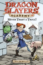 Never Trust a Troll! - Kate McMullan, Bill Basso