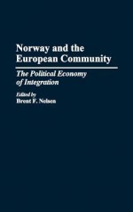 Norway and the European Community: The Political Economy of Integration - Brent Nelson