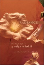 Radiance: A Spiritual Memoir of Evelyn Underhill - Evelyn Underhill, Bernard Bangley