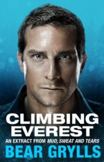 Climbing Everest: An extract from the bestselling Mud, Sweat and Tears - Bear Grylls
