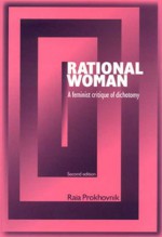 Rational Woman: A Feminist Critique of Dichotomy - Raia Prokhovnik