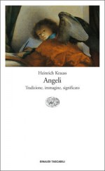 Angeli. Tradizione, immagine, significato - Heinrich Krauss, Stefano Suigo