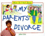 How Do I Feel About My Parents' Divorce - Julia Cole, Chris O'Neill, Christopher O'Neill