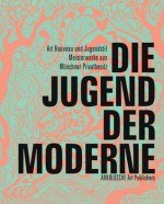 Die Jugend Der Moderne Die Jugend Der Moderne: Art Nouveau Und Jugendstil - Meisterwerke Aus Mnchner Privatart Nouveau Und Jugendstil - Meisterwerke Aus Mnchner Privatbesitz Besitz - Michael Buhrs