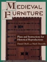 Medieval Furniture: Plans and Instructions for Historical Reproductions - Daniel Diehl, Mark P. Donnelly