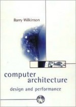 Computer Architecture: Design and Performance - Barry Wilkinson