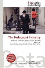 The Holocaust Industry: Norman G. Finkelstein, American Jews, Nazi, The Holocaust, Concentration Camp, Jewish Culture, Omer Bartov - VDM Publishing, VDM Publishing, Susan F. Marseken