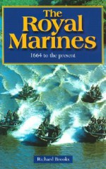 The Royal Marines: 1664 to the Present - Richard Brooks