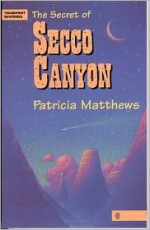 The Secret of Secco Canyon - Patricia Matthews