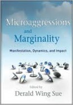 Microaggressions and Marginality: Manifestation, Dynamics, and Impact - Derald Wing Sue