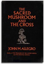 The Sacred Mushroom and the Cross - John Marco Allegro