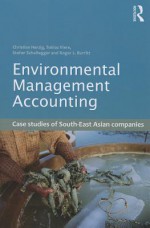 Environmental Management Accounting: Case Studies of South-East Asian Companies - Christian Herzig, Tobias Viere, Stefan Schaltegger, Roger L. Burritt