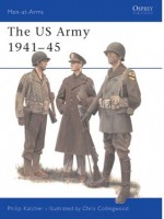 The US Army 1941-45 - Philip R.N. Katcher, Chris Collingwood