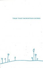 Talk That Mountain Down: Poetry from the Banff Writing Studio 2005 - Don Mckay