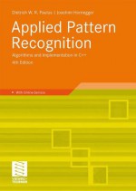 Applied Pattern Recognition, Fourth Edition: Algorithms and Implementation in C++ - Dietrich Paulus, Joachim Hornegger