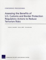 Assessing the Benefits of U.S. Customs and Border Protection Regulatory Actions to Reduce Terrorism Risks - Victoria A. Greenfield, Henry H. Willis, Tom Latourrette