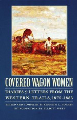 Covered Wagon Women, Volume 10: Diaries and Letters from the Western Trails, 1875-1883 - Kenneth L. Holmes, Elliott West