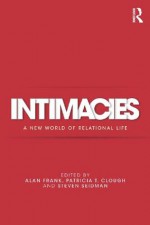 Intimacies: A New World of Relational Life - Alan Frank, Patricia T. Clough, Steven Seidman