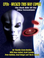 UFOs - Wicked This Way Comes: The Dark Side Of The Ultra Terrestrials! - Timothy Green Beckley, Sean Casteel, Scott Corrales, Peter Robbins, Brad Steiger, Tim R. Swartz