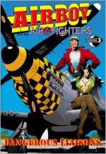 Airboy and the Airfighters: Dangerous Liaisons - Chuck Dixon, Mike Bullock, Tom DeFalco