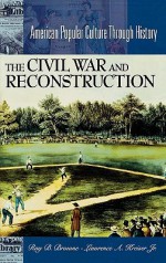 The Civil War and Reconstruction - Ray B. Browne, Lawrence A. Kreiser Jr.