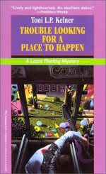 Trouble Looking for a Place to Happen - Toni L.P. Kelner