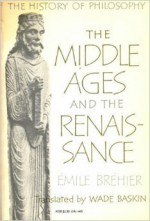 The History of Philosophy: The Middle Ages and the Renaissance - Émile Bréhier, Wade Baskin