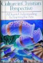 Culture in Christian Perspective: A Door to Understanding and Enjoying the Arts (Critical Concern Book) - Leland Ryken